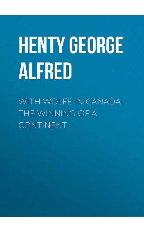 Обложка книги «With Wolfe in Canada: The Winning of a Continent» автора George Henty.