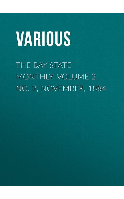 Обложка книги «The Bay State Monthly. Volume 2, No. 2, November, 1884» автора Various.