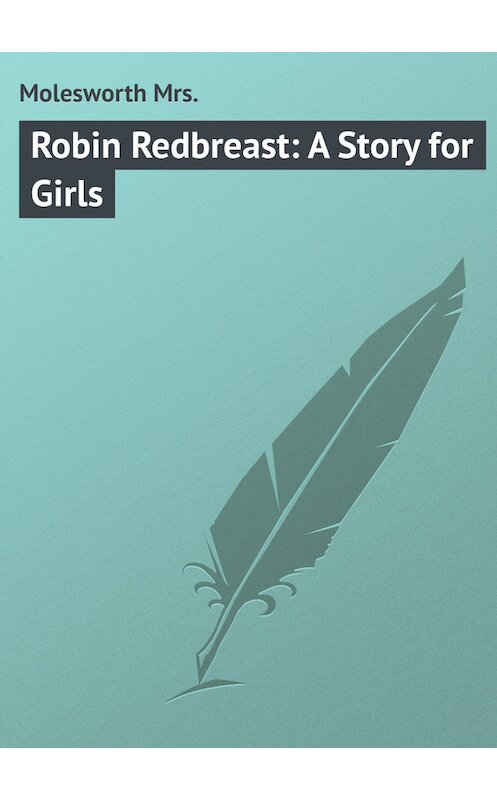 Обложка книги «Robin Redbreast: A Story for Girls» автора Mrs. Molesworth.