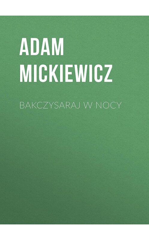 Обложка книги «Bakczysaraj w nocy» автора Адама Мицкевича.