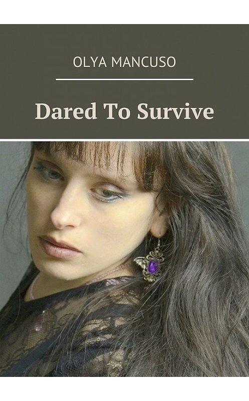 Обложка книги «Dared To Survive» автора Olya Mancuso. ISBN 9785449097484.