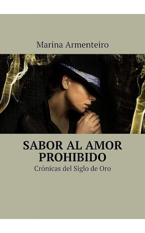 Обложка книги «Sabor al amor prohibido. Crónicas del Siglo de Oro» автора Marina Armenteiro. ISBN 9785449380586.