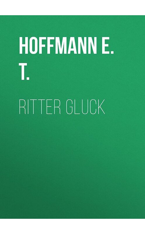 Обложка книги «Ritter Gluck» автора Hoffmann E..