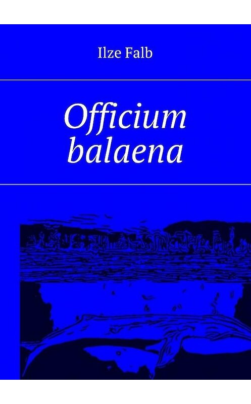 Обложка книги «Officium balaena» автора Ilze Falb. ISBN 9785448398520.