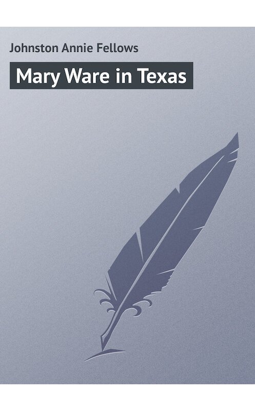 Обложка книги «Mary Ware in Texas» автора Annie Johnston.