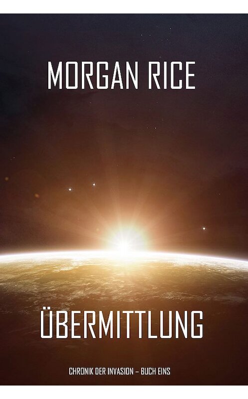 Обложка книги «Übermittlung» автора Моргана Райса. ISBN 9781094310305.