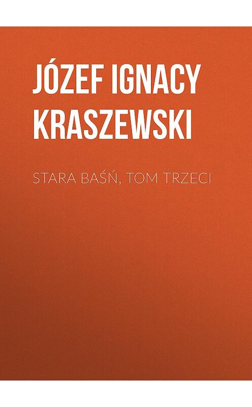Обложка книги «Stara baśń, tom trzeci» автора Józef Ignacy Kraszewski.