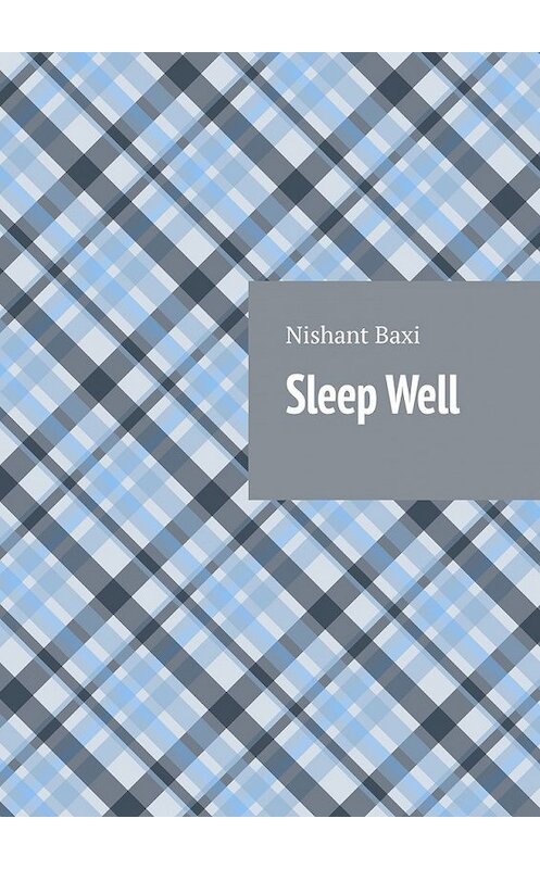 Обложка книги «Sleep Well» автора Nishant Baxi. ISBN 9785449857996.