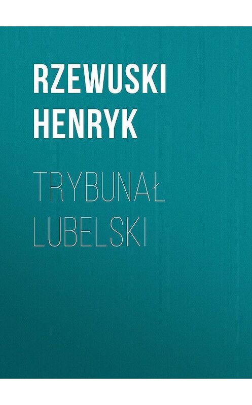 Обложка книги «Trybunał lubelski» автора Rzewuski Henryk.