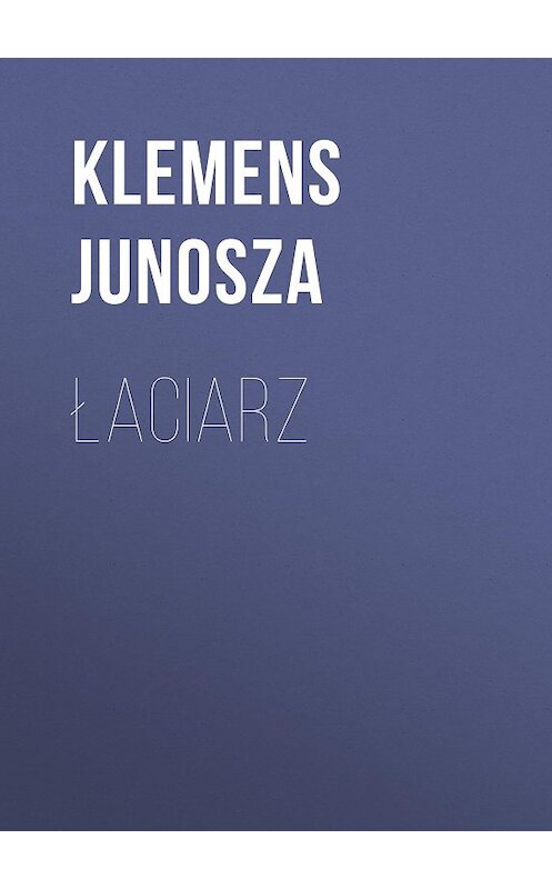 Обложка книги «Łaciarz» автора Klemens Junosza.