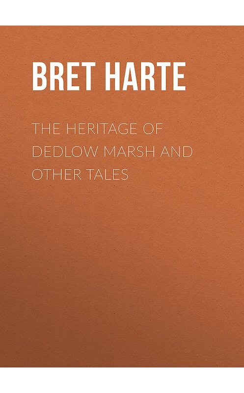 Обложка книги «The Heritage of Dedlow Marsh and Other Tales» автора Bret Harte.