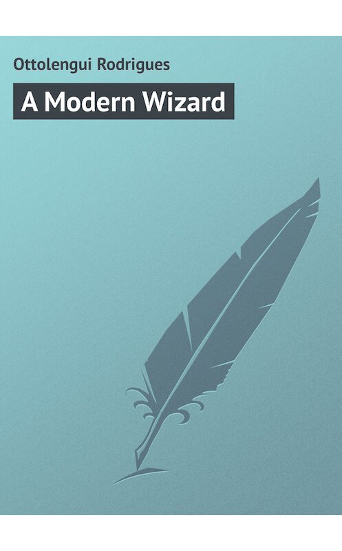Обложка книги «A Modern Wizard» автора Rodrigues Ottolengui.