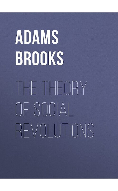 Обложка книги «The Theory of Social Revolutions» автора Brooks Adams.