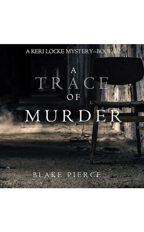 Обложка аудиокниги «A Trace of Murder» автора Блейка Пирса. ISBN 9781640295117.