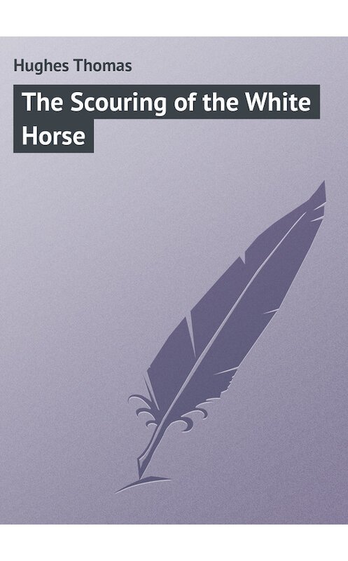 Обложка книги «The Scouring of the White Horse» автора Thomas Hughes.