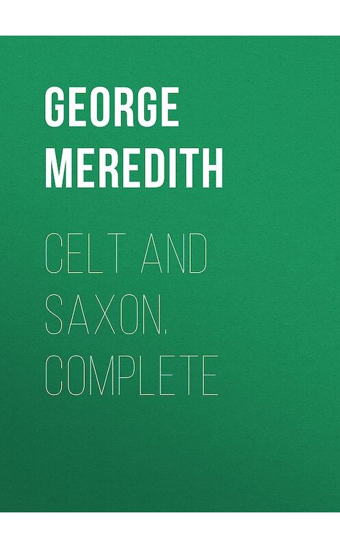 Обложка книги «Celt and Saxon. Complete» автора George Meredith.