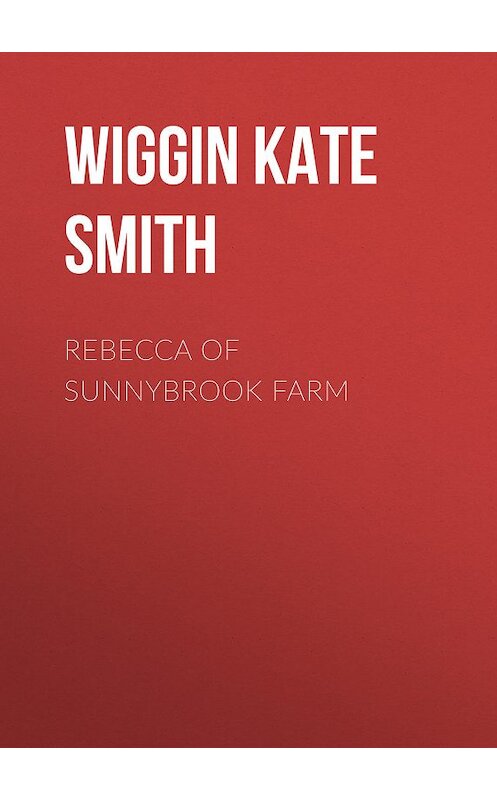 Обложка книги «Rebecca of Sunnybrook Farm» автора Kate Wiggin.