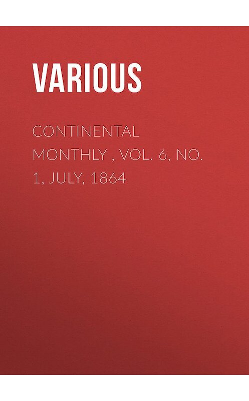 Обложка книги «Continental Monthly , Vol. 6,  No. 1, July, 1864» автора Various.
