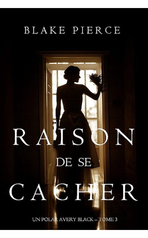 Обложка книги «Raison de se Cacher» автора Блейка Пирса. ISBN 9781640290334.