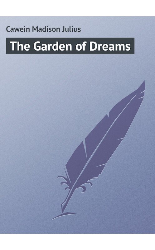 Обложка книги «The Garden of Dreams» автора Madison Cawein.