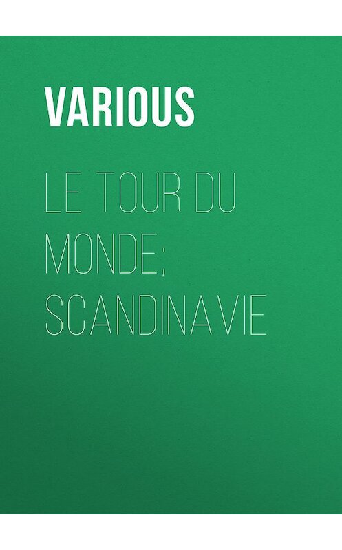 Обложка книги «Le Tour du Monde; Scandinavie» автора Various.