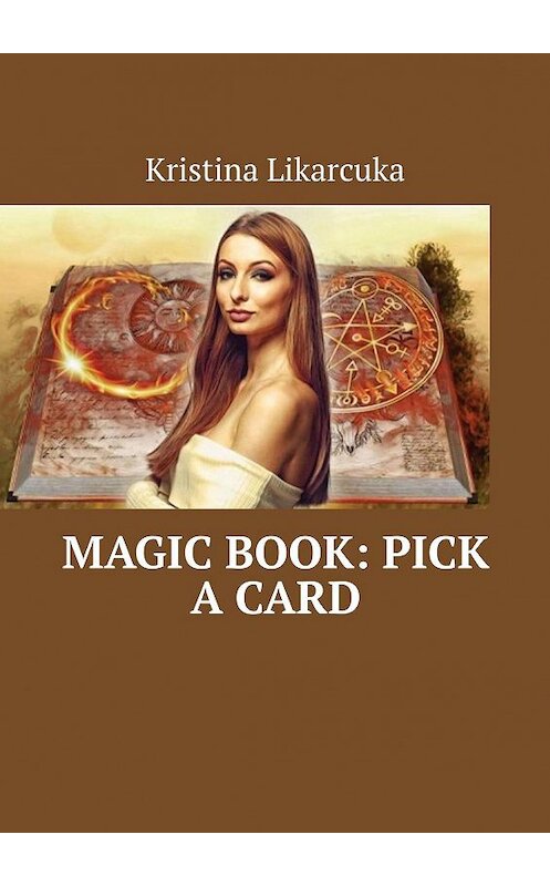 Обложка книги «Magic Book: pick a card» автора Kristina Likarcuka. ISBN 9785005151186.