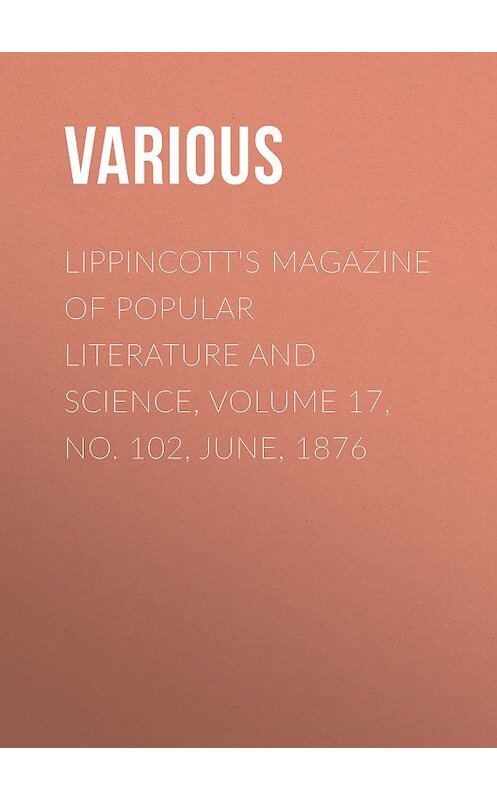 Обложка книги «Lippincott's Magazine of Popular Literature and Science, Volume 17, No. 102, June, 1876» автора Various.