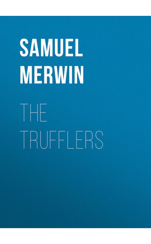 Обложка книги «The Trufflers» автора Samuel Merwin.