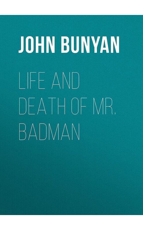 Обложка книги «Life and Death of Mr. Badman» автора John Bunyan.