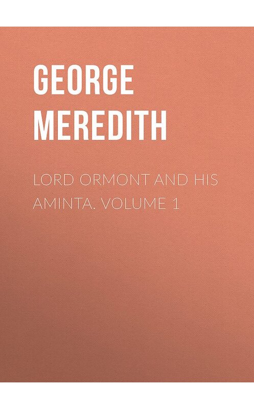 Обложка книги «Lord Ormont and His Aminta. Volume 1» автора George Meredith.