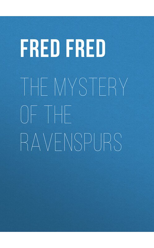 Обложка книги «The Mystery of the Ravenspurs» автора Fred Fred.