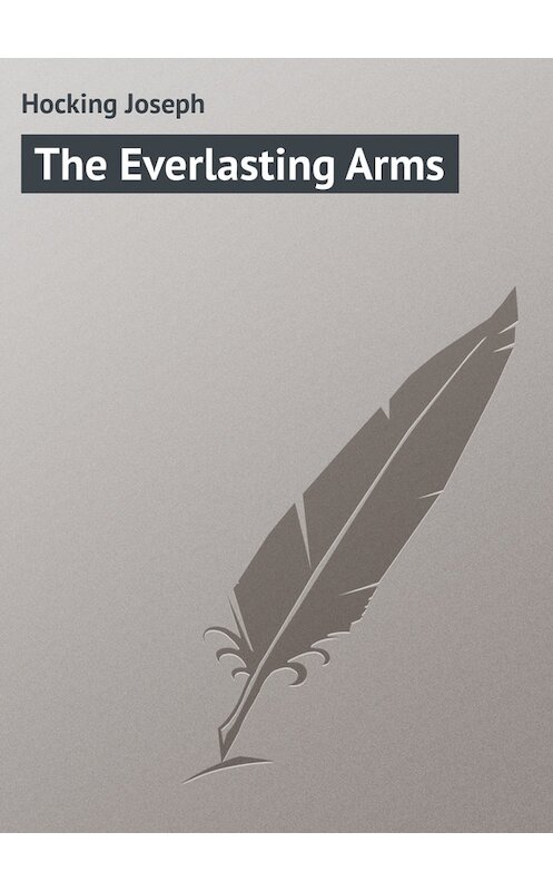 Обложка книги «The Everlasting Arms» автора Joseph Hocking.