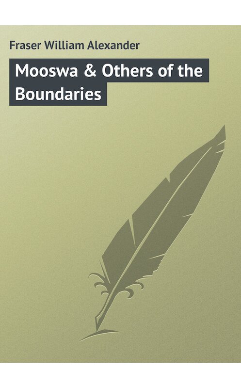 Обложка книги «Mooswa & Others of the Boundaries» автора William Fraser.