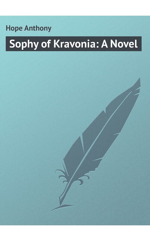 Обложка книги «Sophy of Kravonia: A Novel» автора Anthony Hope.