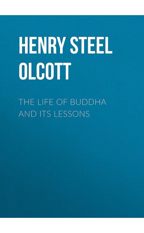 Обложка книги «The Life of Buddha and Its Lessons» автора Henry Steel Olcott.