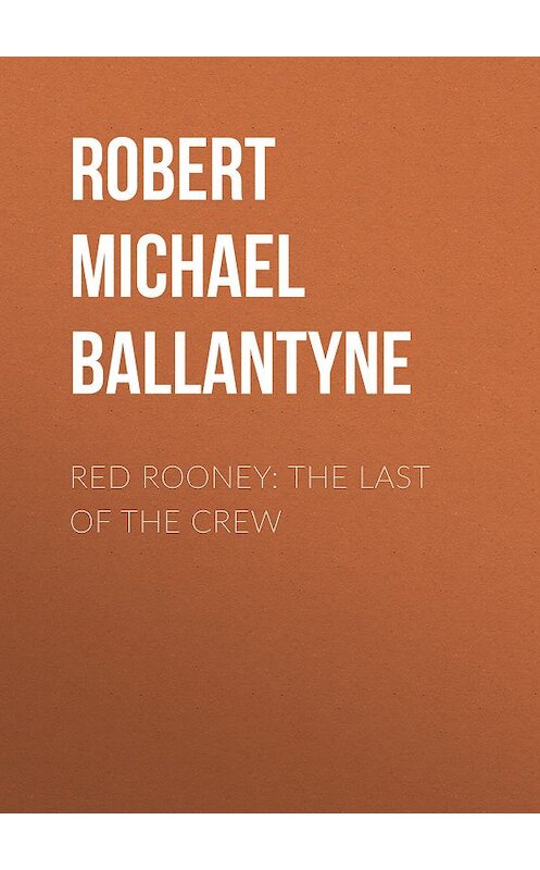 Обложка книги «Red Rooney: The Last of the Crew» автора Robert Michael Ballantyne.