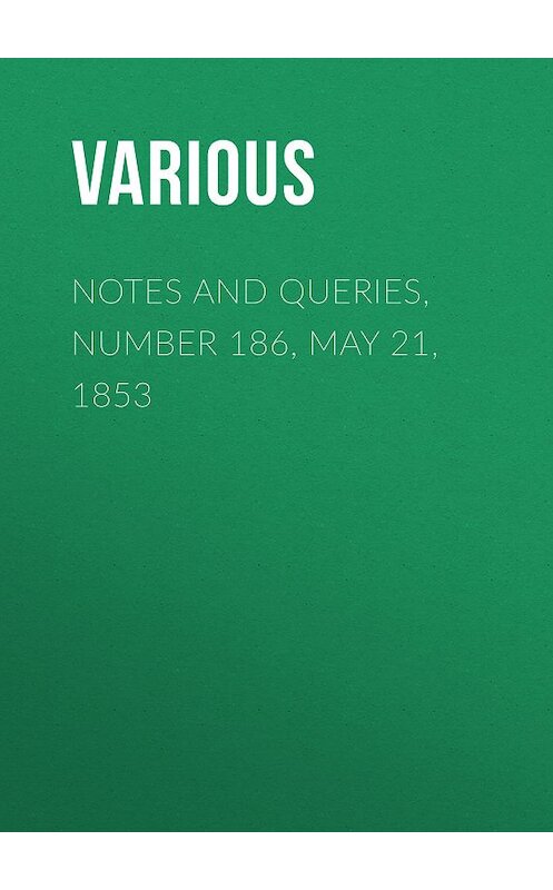 Обложка книги «Notes and Queries, Number 186, May 21, 1853» автора Various.