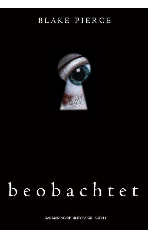 Обложка книги «Beobachtet» автора Блейка Пирса. ISBN 9781640294455.