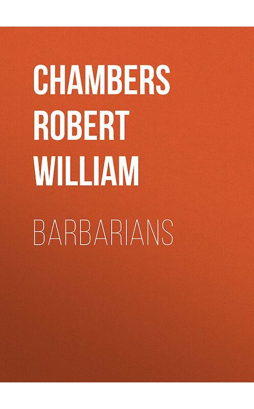 Обложка книги «Barbarians» автора Robert Chambers.