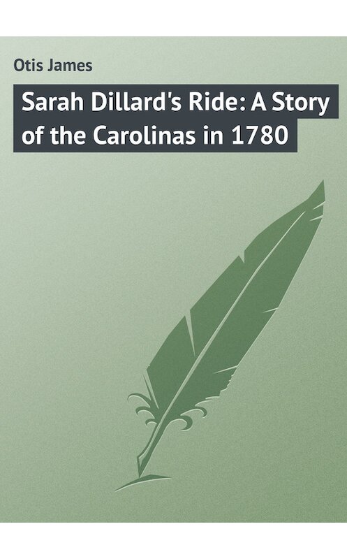 Обложка книги «Sarah Dillard's Ride: A Story of the Carolinas in 1780» автора James Otis.