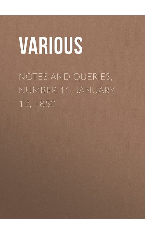 Обложка книги «Notes and Queries, Number 11, January 12, 1850» автора Various.