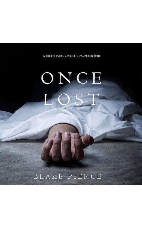 Обложка аудиокниги «Once Lost» автора Блейка Пирса. ISBN 9781640299696.