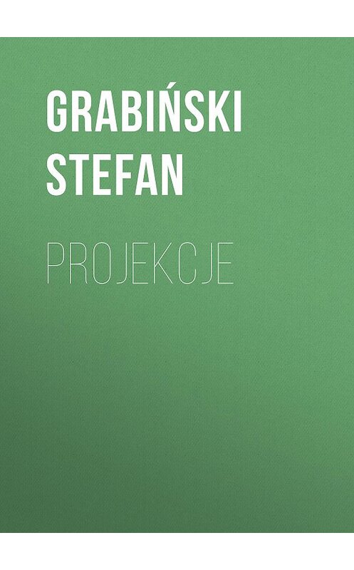 Обложка книги «Projekcje» автора Grabiński Stefan.