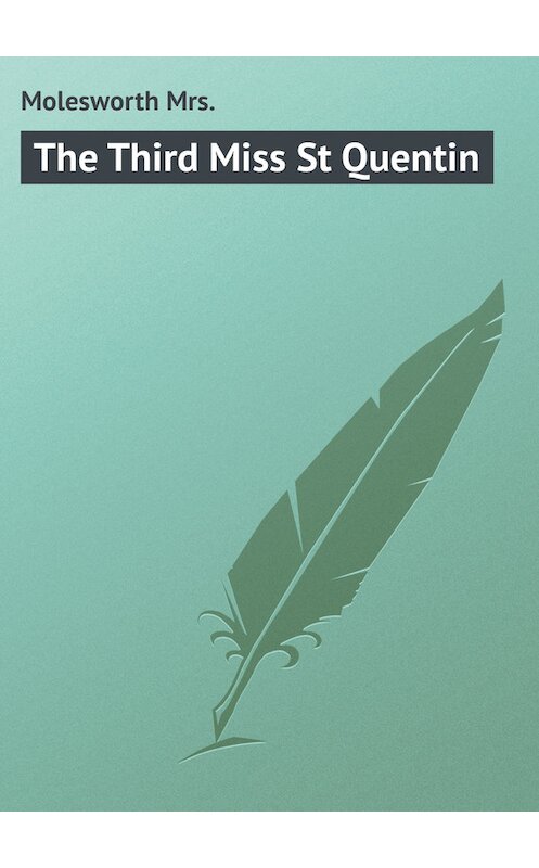 Обложка книги «The Third Miss St Quentin» автора Mrs. Molesworth.