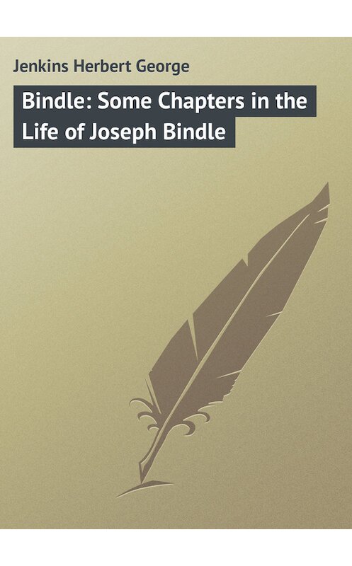 Обложка книги «Bindle: Some Chapters in the Life of Joseph Bindle» автора Herbert Jenkins.