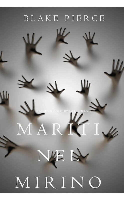 Обложка книги «Mariti Nel Mirino» автора Блейка Пирса. ISBN 9781640296619.