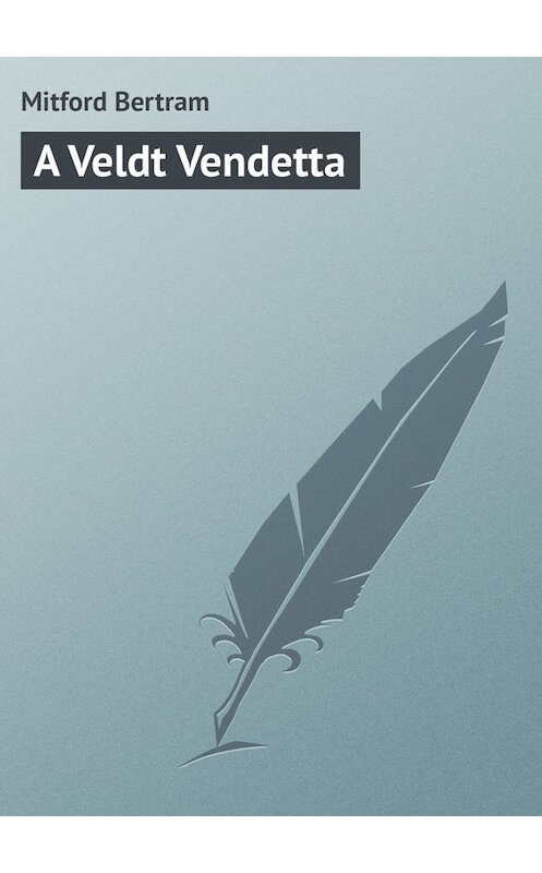 Обложка книги «A Veldt Vendetta» автора Bertram Mitford.