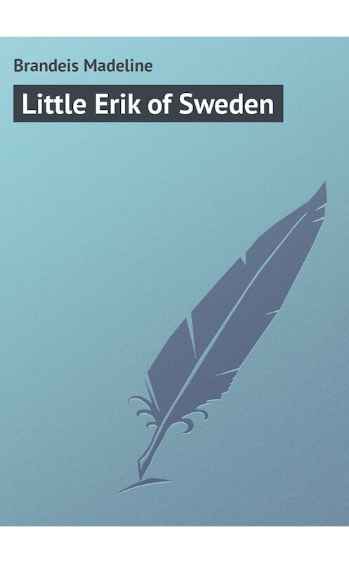 Обложка книги «Little Erik of Sweden» автора Madeline Brandeis.