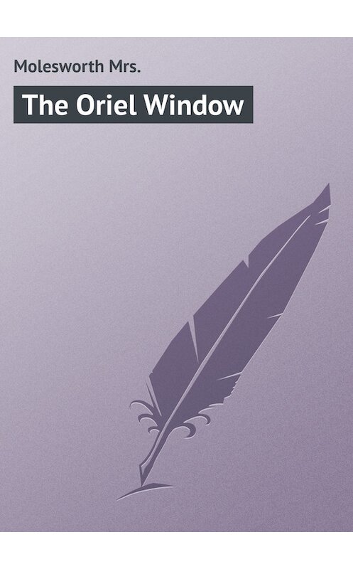 Обложка книги «The Oriel Window» автора Mrs. Molesworth.