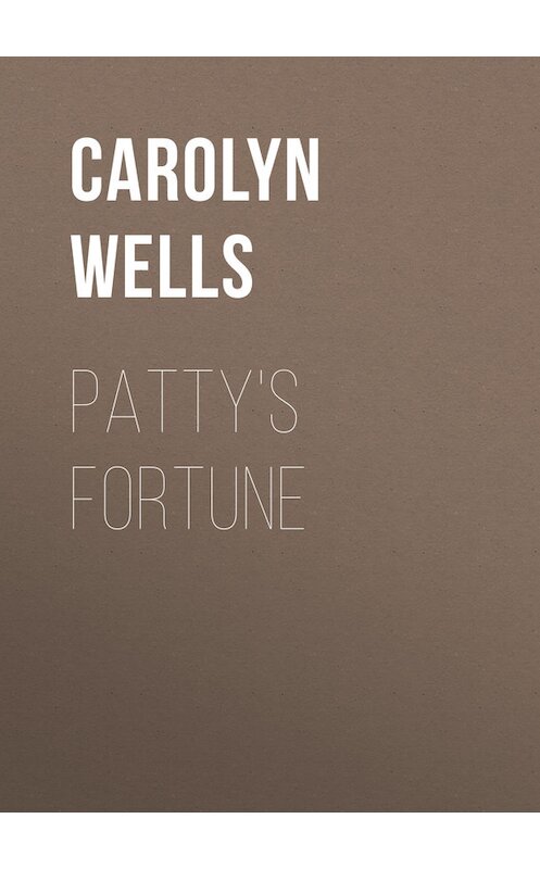 Обложка книги «Patty's Fortune» автора Carolyn Wells.